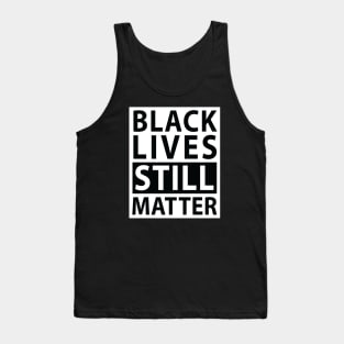 Black Lives Still Matter (white on black) Tank Top